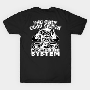 The Only Good System Is A Soundsystem T-Shirt